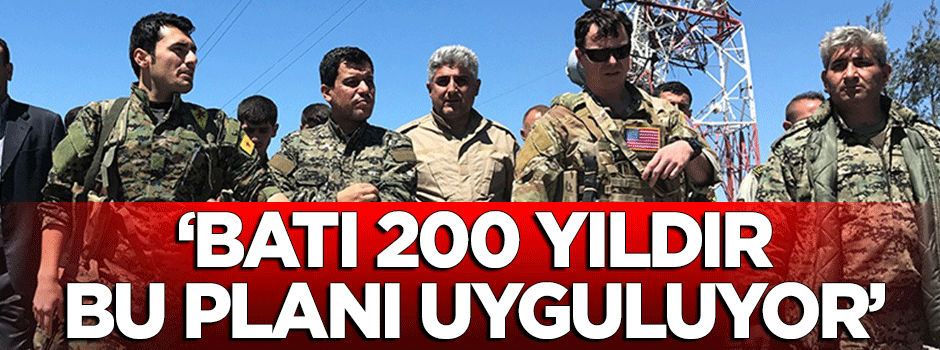 "Batı 200 yıldır bir plan uyguluyor"