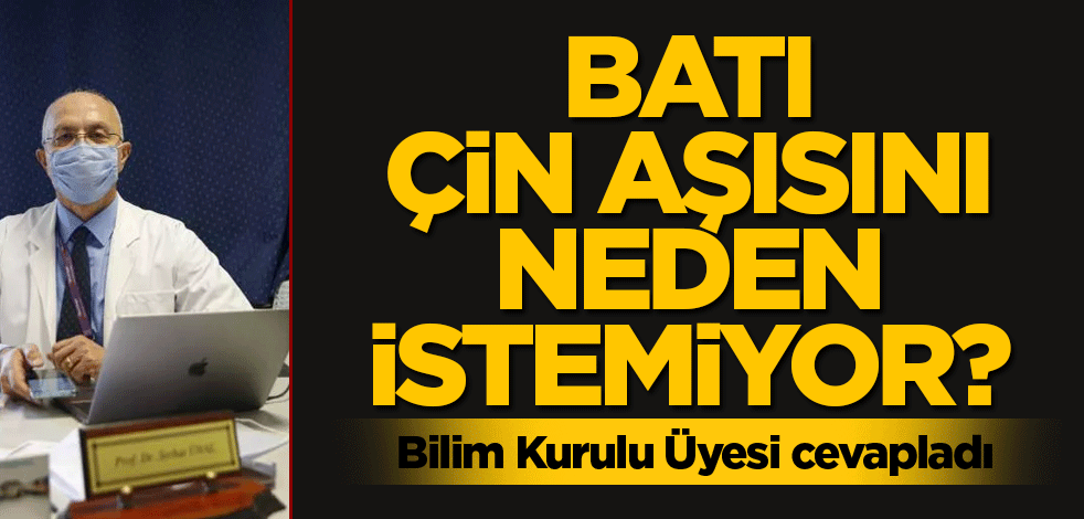 Batı Çin aşısını neden istemiyor? Bilim Kurulu Üyesi cevapladı
