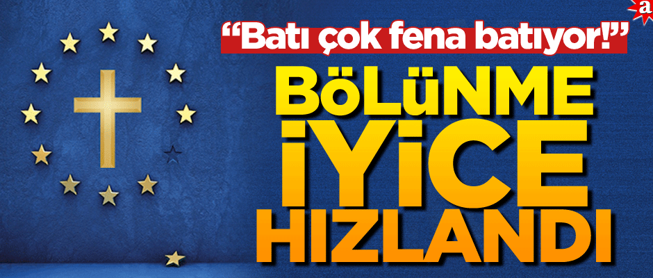 "Batı çok fena batıyor!"