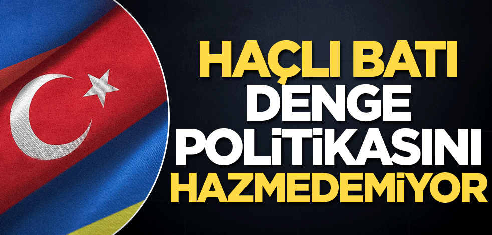 Batı, denge politikasını hazmedemiyor