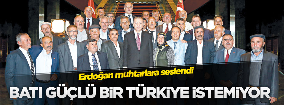 Batı güçlü bir Türkiye istemiyor