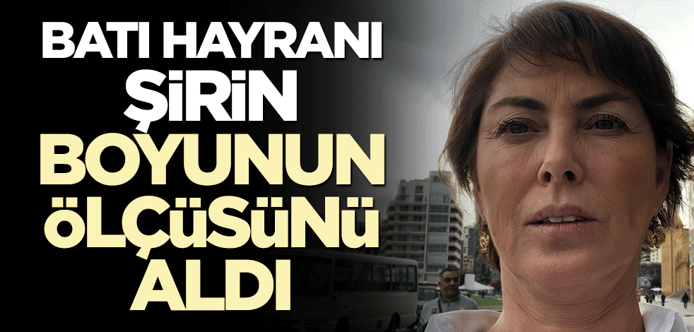 Batı hayranı Şirin boyunun ölçüsünü aldı