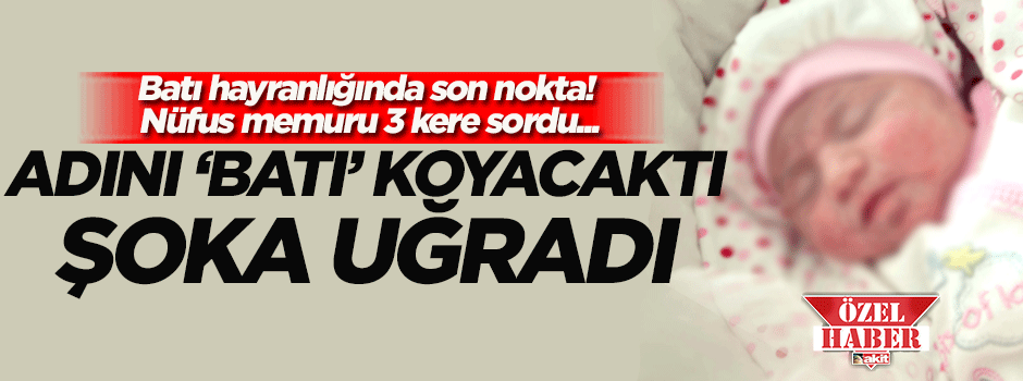 'Batı' hayranlığında son noktaya gelmişti! Nüfus memuruna takıldı...