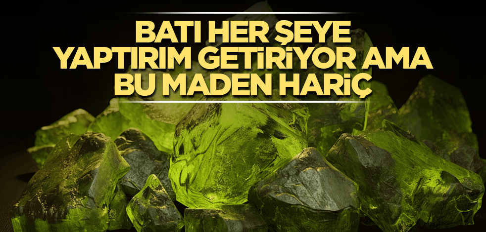 Batı her şeye yaptırım yapıyor ama bu maden hariç