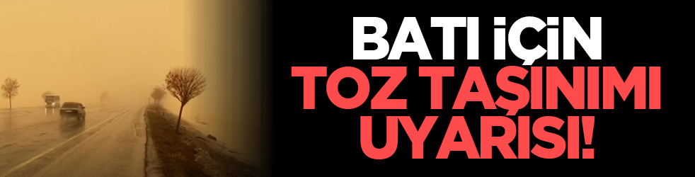 Batı için toz taşınımı uyarısı!