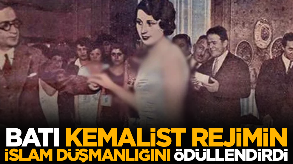 Batı, Kemalist rejimin İslam düşmanlığını ödüllendirdi
