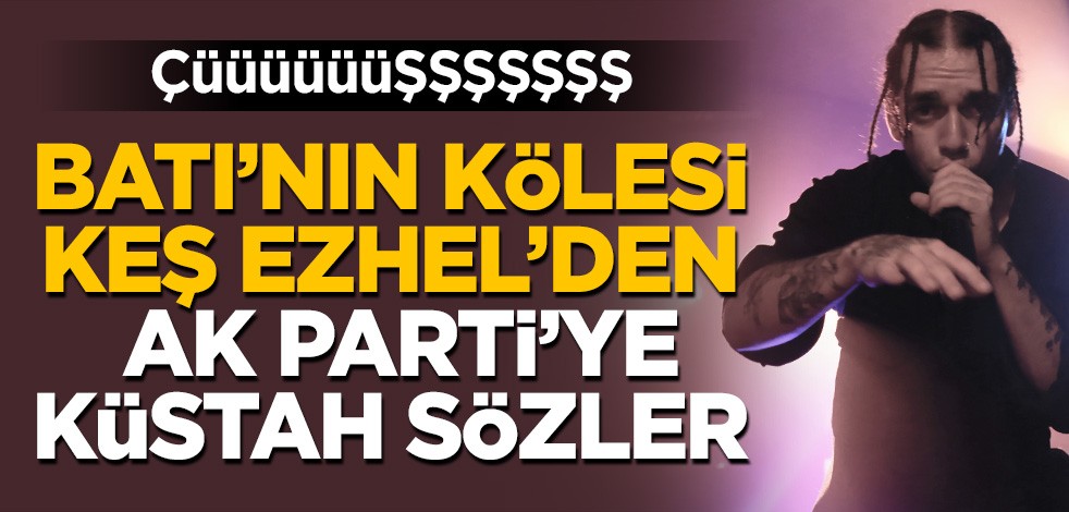 Batı kültürünün kölesi keş Ezhel AK Parti’yi hedef aldı