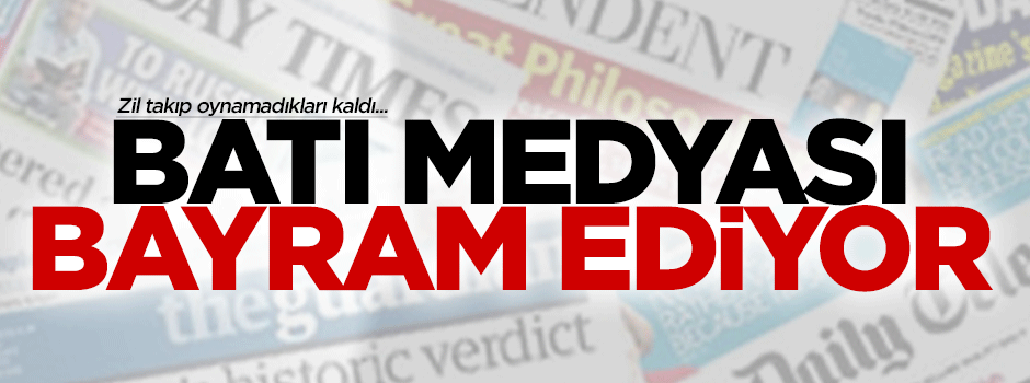 Batı medyası bayram ediyor