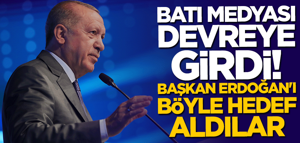 Batı medyası devreye girdi... Başkan Erdoğan'ı hedef aldılar