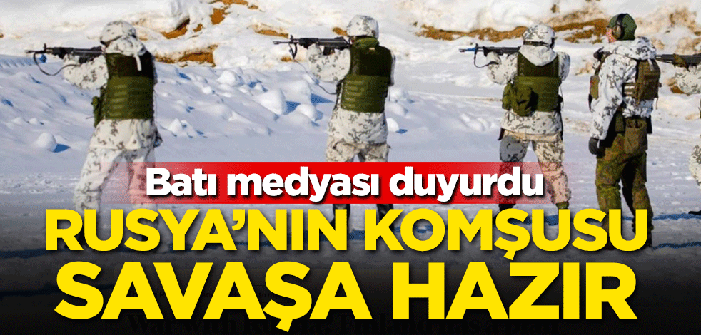 Batı medyası duyurdu: Rusya'nın komşusu savaşa hazır