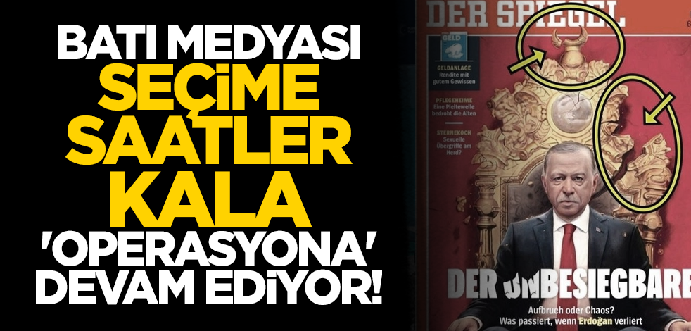 Batı medyası seçime saatler kala 'operasyona' devam ediyor!