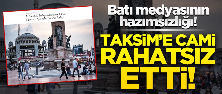 Batı medyasının Taksim Camii hazımsızlığı!