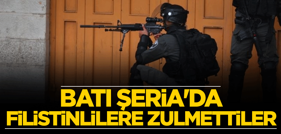 Batı Şeria'da Filistinlilere zulmettiler