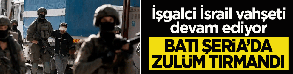 Batı Şeria'da zulüm tırmandı: İşgalci İsrail 40 Filistinli genci gözaltına aldı