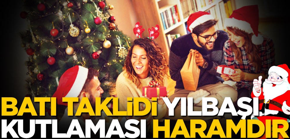 Batı taklidi yılbaşı kutlaması haramdır