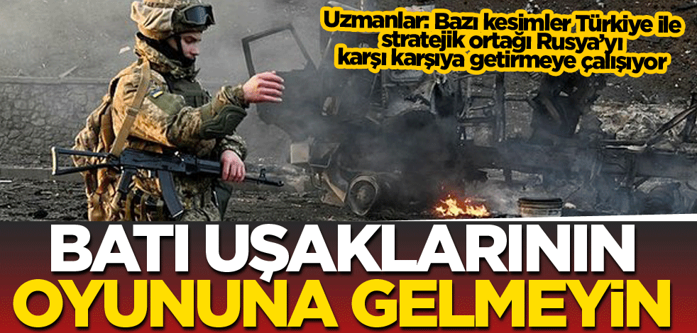 Batı uşaklarının oyununa gelmeyin