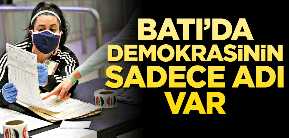 Batı’da demokrasinin sadece adı var!