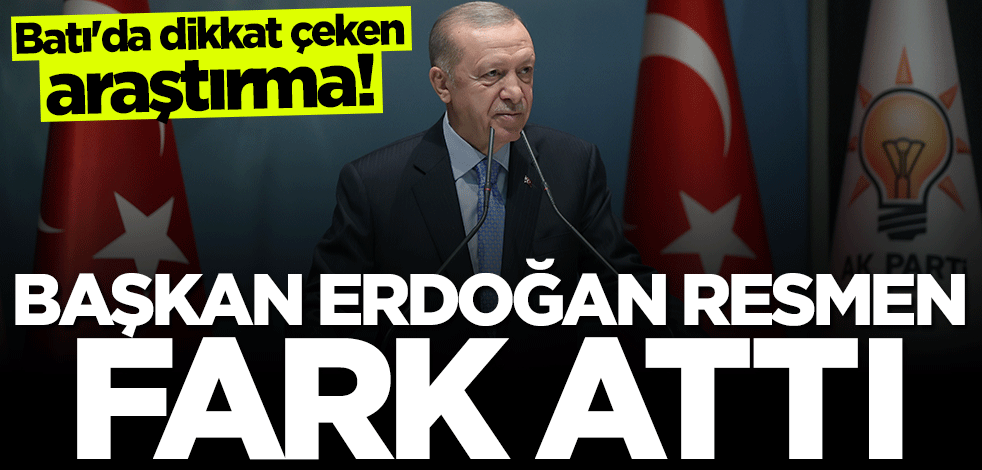 Batı'da dikkat çeken araştırma! Başkan Erdoğan resmen fark attı