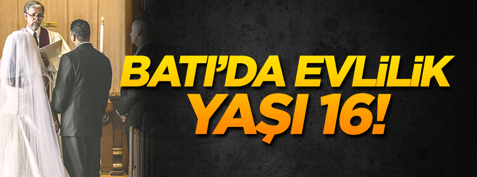 Batı’da evlilik yaşı 16!