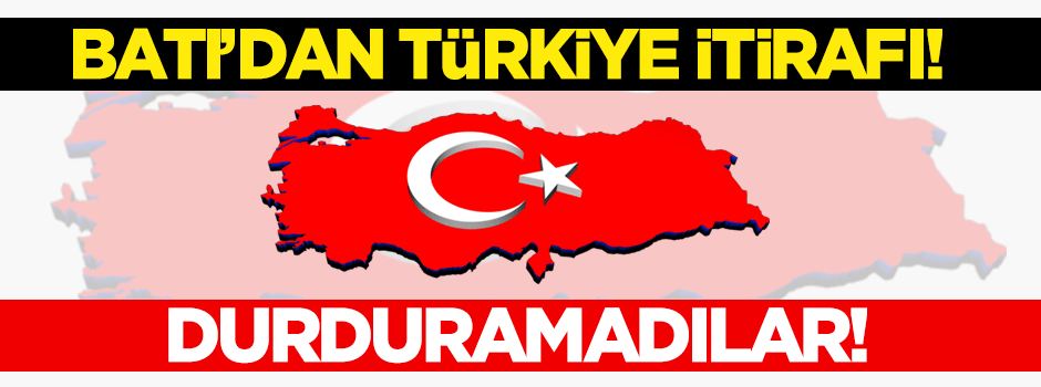 Batı'dan itiraf! Türkiye'yi durduramadılar