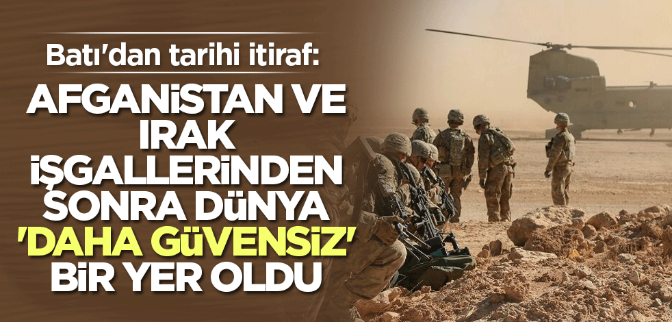Batı'dan tarihi itiraf: Afganistan ve Irak işgallerinden sonra dünya 'daha güvensiz' bir yer oldu