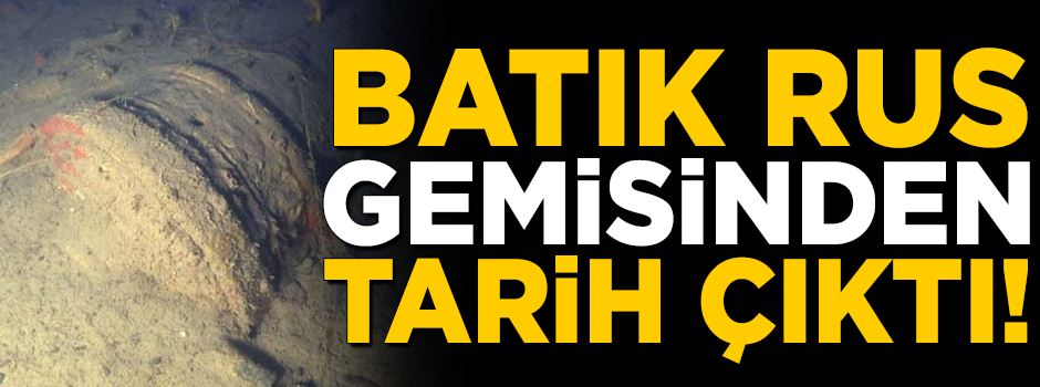 Batık Rus gemisinden tarih çıktı! Tam 2 buçuk ton ağırlığında
