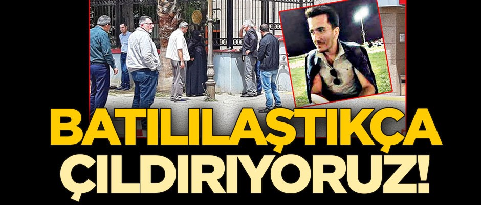 Batılılaştıkça çıldırıyoruz