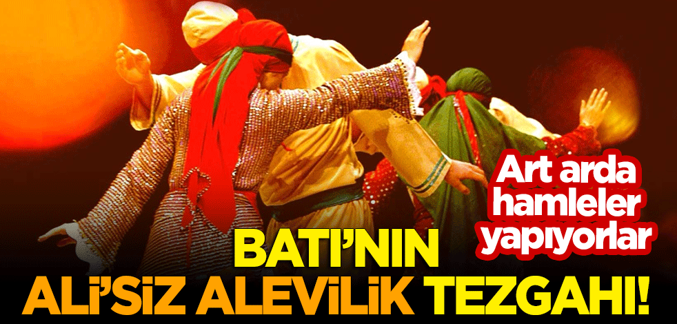 Batı'nın "Ali'siz Alevilik" tezgahı! Art arda hamleler yapıyorlar