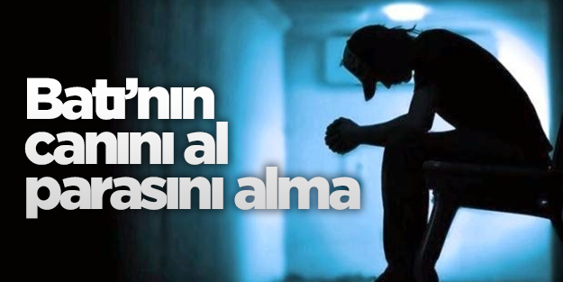 Batı'nın canını al parasını alma