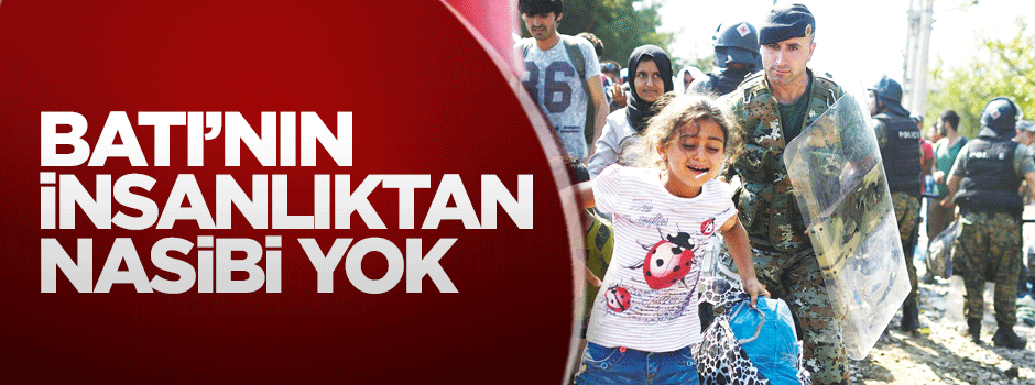 Batı’nın insanlıktan nasibi yok!