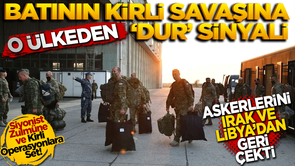 Batı’nın kirli savaşına o ülkeden ‘DUR sinyali! Askerlerini geri çekti