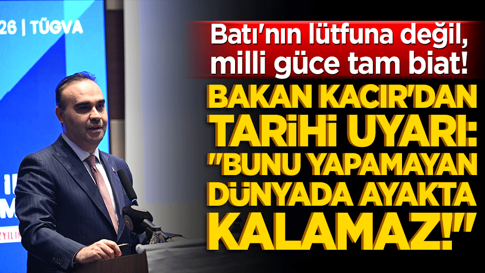 Batı'nın lütfuna değil, milli güce tam biat! Bakan Kacır'dan tarihi uyarı: 