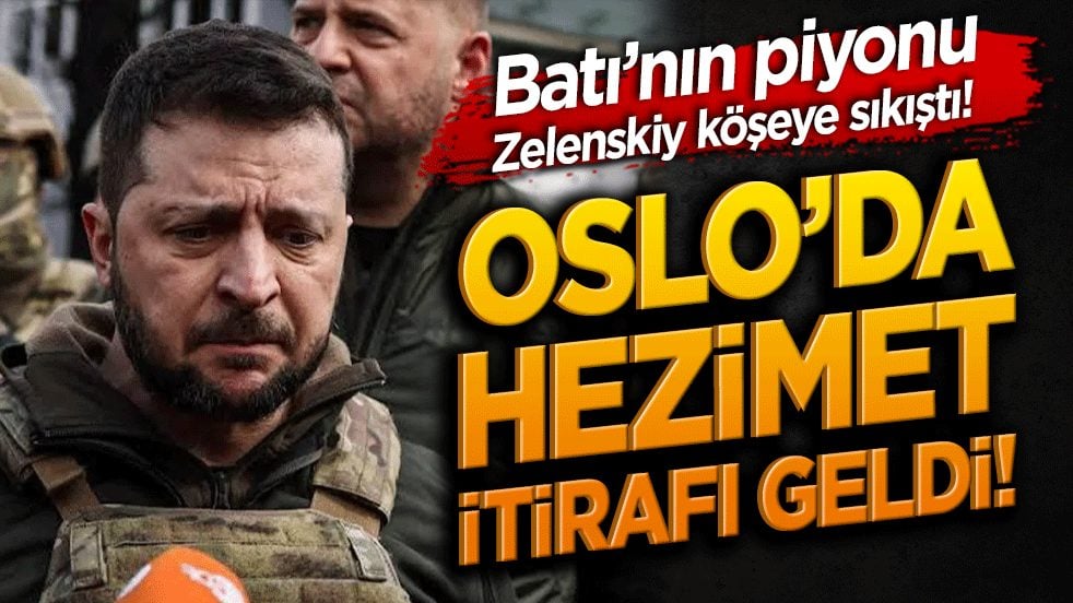 Batı’nın piyonu Zelenskiy köşeye sıkıştı! Oslo’da hezimet itirafı geldi!