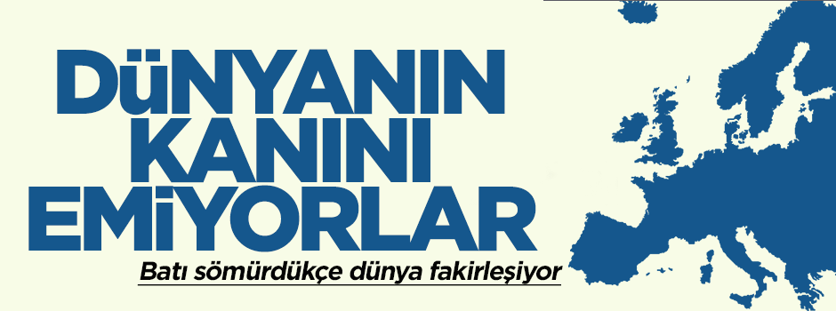 Batının sömürüsü bir kez daha belgelendi