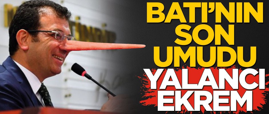 Batı’nın son umudu yalancı Ekrem