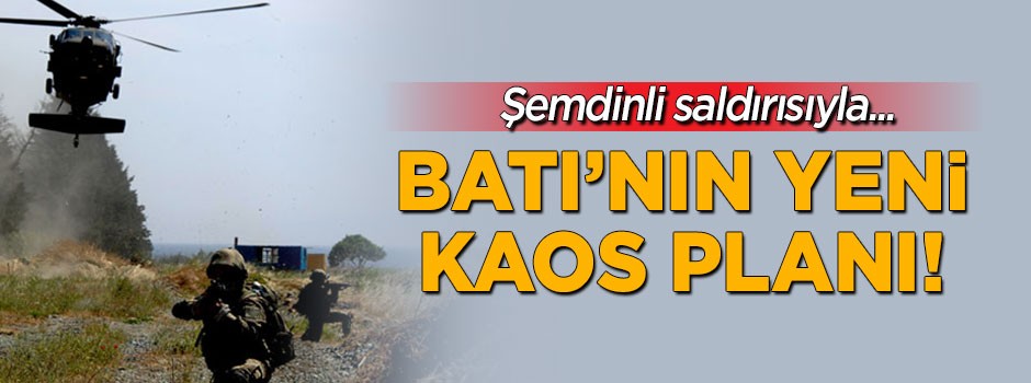 Batı'nın yeni kaos planı: Şemdinli saldırısı...