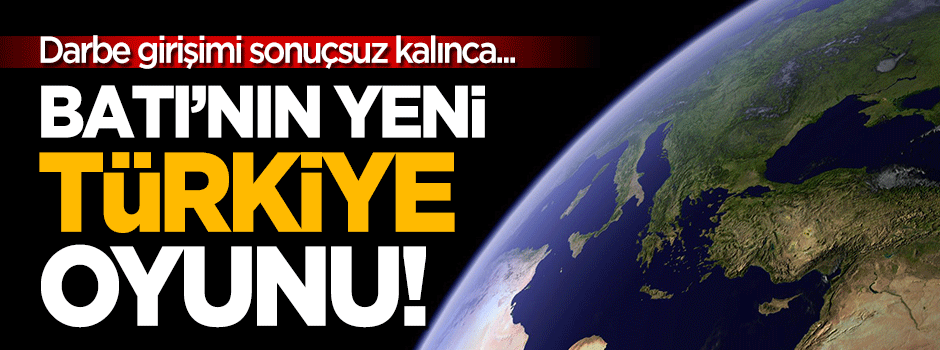 Batı'nın yeni 'Türkiye' oyunu!