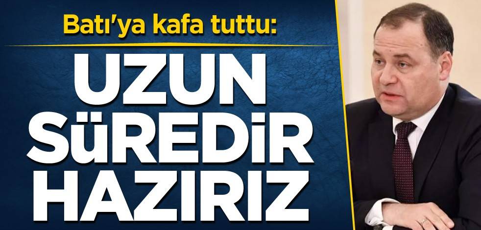 Batı'ya kafa tuttu: Uzun süredir hazırız