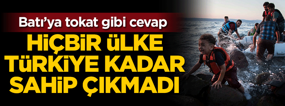 Batı'ya tokat gibi cevap: Hiçbir ülke Türkiye kadar sahip çıkmadı
