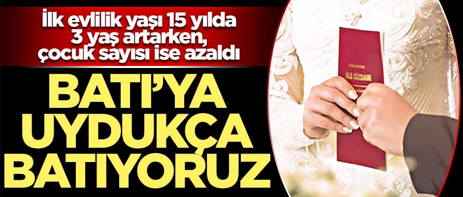 Batı’ya uydukça batıyoruz