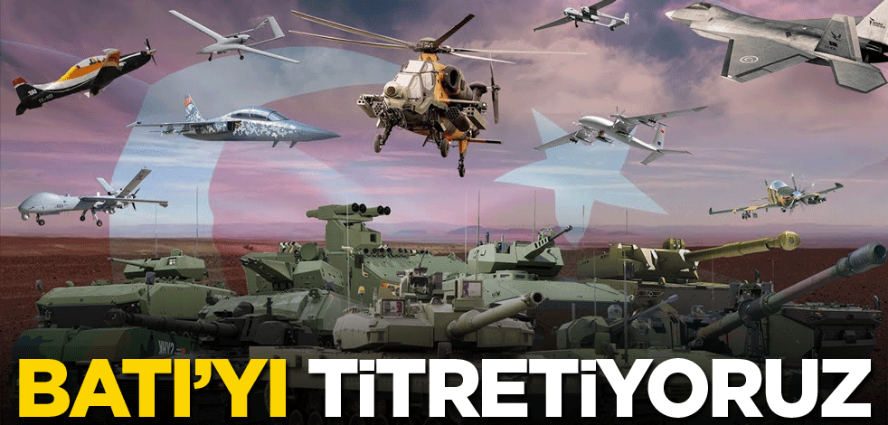 Batı’yı titretiyoruz