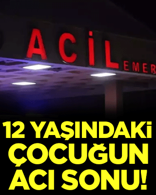 Batman'da 12 yaşındaki çocuğun acı sonu!