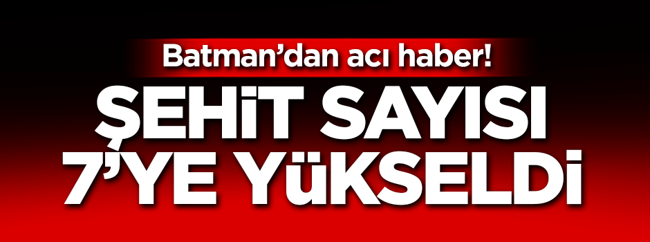 Batman'da hain saldırı! Şehit sayısı 7'ye yükseldi