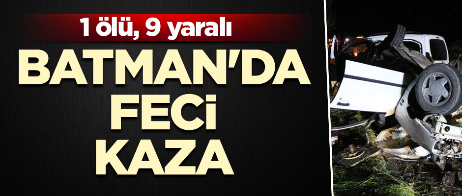 Batman'da otomobil ile hafif ticari araç çarpıştı: 1 ölü, 9 yaralı