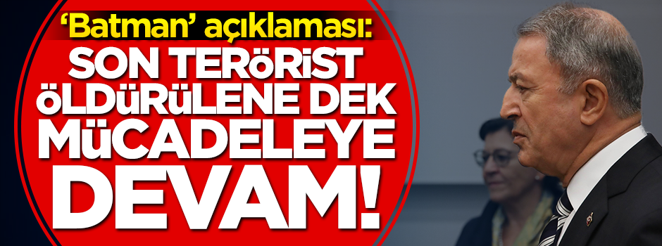 Batman'daki saldırıyla ilgili Milli Savunma Bakanı Akar'dan açıklama!