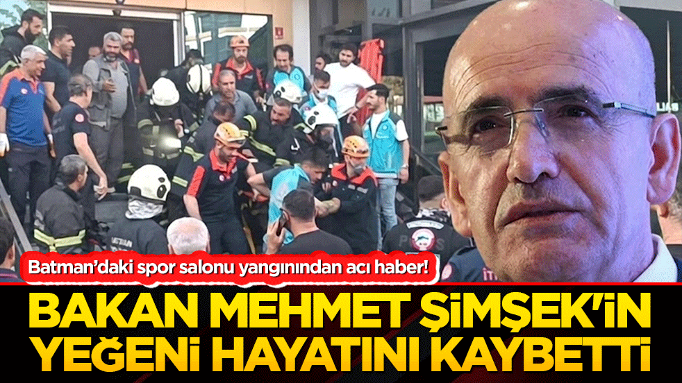 Batman’daki spor salonu yangınından acı haber! Bakan Mehmet Şimşek'in yeğeni hayatını kaybetti!