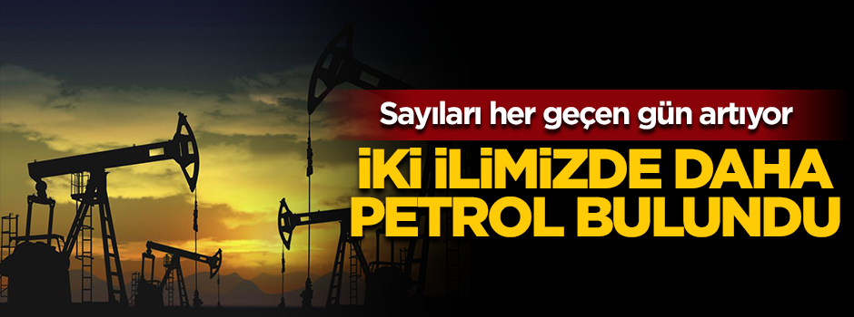 Batman'dan sonra iki ilde daha petrol bulundu!