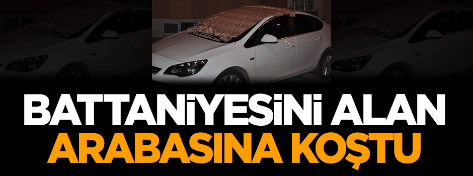 Battaniyesini alan arabasına koştu