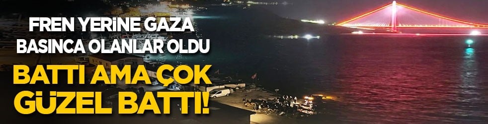 Battı ama çok güzel yerde battı! Fren yerine gaza basında olanlar oldu!