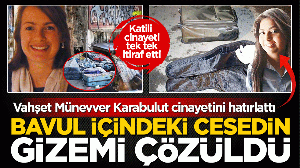 Bavul içindeki cesedin gizemi çözüldü: Vahşet Münevver Karabulut cinayetini hatırlattı
